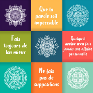 4 accords toltèques: Que ta parole soir impeccable; Fais toujours de ton mieux; Quoiqu'il arrive n'en fais jamais une affaire personnelle; Ne fais pas de suppositions.